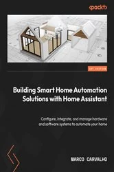 Book cover of Building Smart Home Automation Solutions with Home Assistant by Marco Carvalho