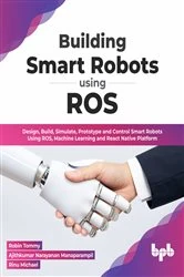 Book cover of Building Smart Robots Using ROS by Robin Tommy