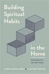 Book cover of Building Spiritual Habits in the Home by Chris Pappalardo