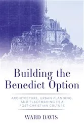 Book cover of Building the Benedict Option by Ward Davis