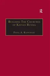 Book cover of Building the Churches of Kievan Russia by Pavel A. Rappoport