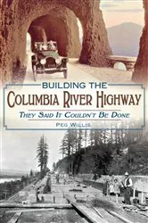 Book cover of Building the Columbia River Highway by Peg Willis