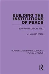Book cover of Building the Institutions of Peace by J. Duncan Wood