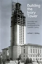 Book cover of Building the Ivory Tower by LaDale C. Winling