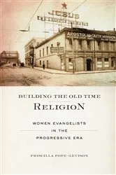 Book cover of Building the Old Time Religion by Priscilla Pope-Levison