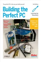 Book cover of Building the Perfect PC (3rd ed.) by Robert Bruce Thompson