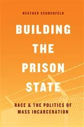 Book cover of Building the Prison State by Heather Schoenfeld