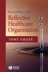 Book cover of Building the Reflective Healthcare Organisation by Unknown