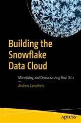 Book cover of Building the Snowflake Data Cloud by Andrew Carruthers