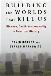 Book cover of Building the Worlds That Kill Us by David Rosner