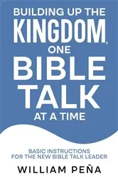 Book cover of Building Up The Kingdom, One Bible Talk At A Time by William Peña