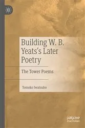 Book cover of Building W. B. Yeats's Later Poetry by Tomoko Iwatsubo