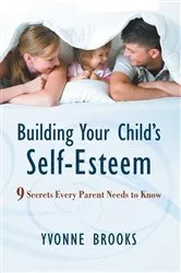 Book cover of Building Your Child's Self-Esteem by Yvonne Brooks