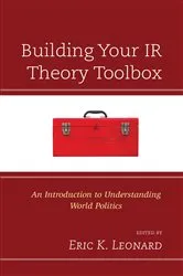 Book cover of Building Your IR Theory Toolbox by Eric K. Leonard