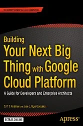 Book cover of Building Your Next Big Thing with Google Cloud Platform by Jose Ugia Gonzalez