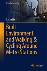 Book cover of Built Environment and Walking & Cycling Around Metro Stations by Yanan Liu