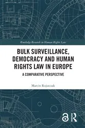 Book cover of Bulk Surveillance, Democracy and Human Rights Law in Europe by Marcin Rojszczak
