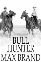 Book cover of Bull Hunter by Max Brand