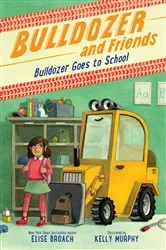 Book cover of Bulldozer Goes to School by Elise Broach