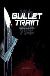 Book cover of Bullet Train: The Art and Making of the Film by Abbie Bernstein