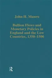 Book cover of Bullion Flows and Monetary Policies in England and the Low Countries, 1350–1500 by John H. Munro