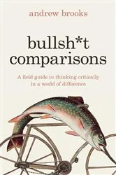 Book cover of Bullsh*t Comparisons by Andrew Brooks