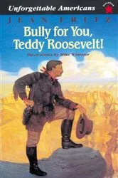 Book cover of Bully for You, Teddy Roosevelt! by Jean Fritz