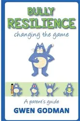 Book cover of Bully Resilience - changing the game by Gwen Godman