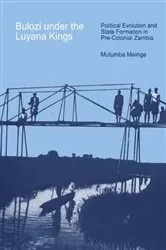 Book cover of Bulozi under the Luyana Kings (2nd ed.) by Mutumba Mainga