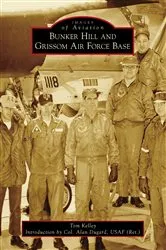 Book cover of Bunker Hill and Grissom Air Force Base by Tom Kelley