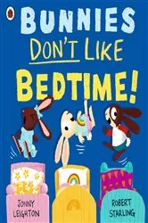 Book cover of Bunnies Don’t Like Bedtime! by Robert Starling
