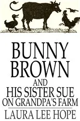 Book cover of Bunny Brown and His Sister Sue on Grandpa's Farm by Laura Lee Hope