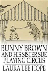Book cover of Bunny Brown and His Sister Sue Playing Circus by Laura Lee Hope