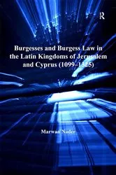 Book cover of Burgesses and Burgess Law in the Latin Kingdoms of Jerusalem and Cyprus (1099–1325) by Marwan Nader
