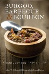 Book cover of Burgoo, Barbecue, and Bourbon by Albert W. A. Schmid