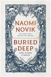 Book cover of Buried Deep and Other Stories by Naomi Novik