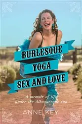 Book cover of Burlesque, Yoga, Sex and Love by Anne Key