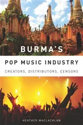 Book cover of Burma's Pop Music Industry by Heather MacLachlan