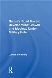 Book cover of Burma's Road Toward Development: Growth and Ideology Under Military Rule by David I. Steinberg