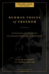 Book cover of Burma's Voices of Freedom in Conversation with Alan Clements, Volume 4 of 4 by Clements, Alan E,