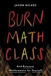 Book cover of Burn Math Class by Jason Wilkes