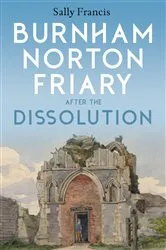 Book cover of Burnham Norton Friary after the Dissolution by Sally Francis