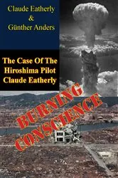 Book cover of Burning Conscience: The Case Of The Hiroshima Pilot Claude Eatherly by Unknown