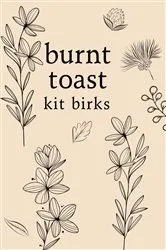 Book cover of Burnt Toast by Kit Birks
