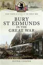 Book cover of Bury St Edmunds in the Great War by Glynis Cooper