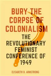 Book cover of Bury the Corpse of Colonialism by Elisabeth B. Armstrong
