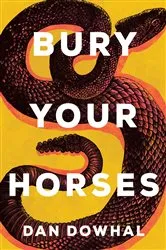 Book cover of Bury Your Horses by Dan Dowhal