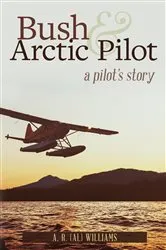 Book cover of Bush and Arctic Pilot (2nd ed.) by Williams, A.R., (Al)