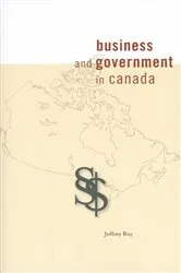 Book cover of Business and Government in Canada by Jeffrey Roy