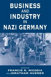 Book cover of Business and Industry in Nazi Germany by Francis R. Nicosia